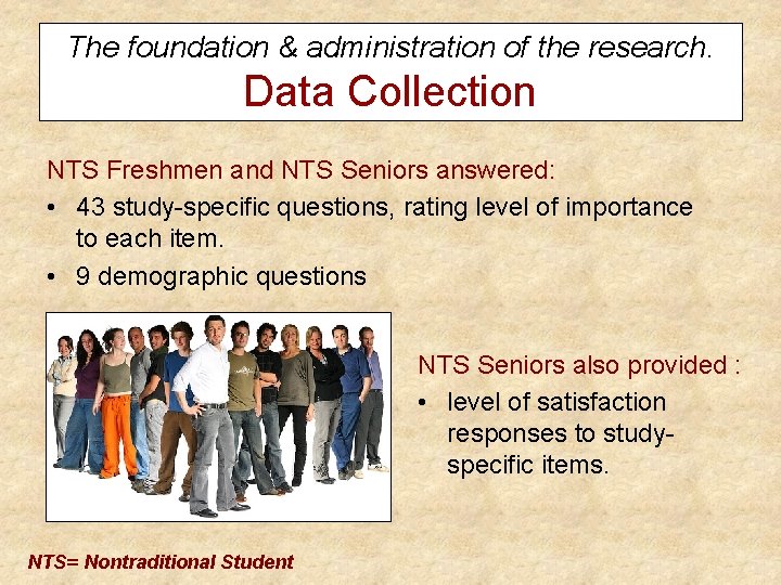 The foundation & administration of the research. Data Collection NTS Freshmen and NTS Seniors