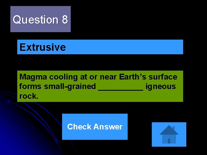 Question 8 Extrusive Magma cooling at or near Earth’s surface forms small-grained _____ igneous