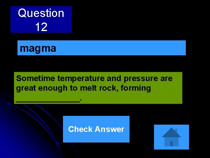 Question 12 magma Sometime temperature and pressure are great enough to melt rock, forming