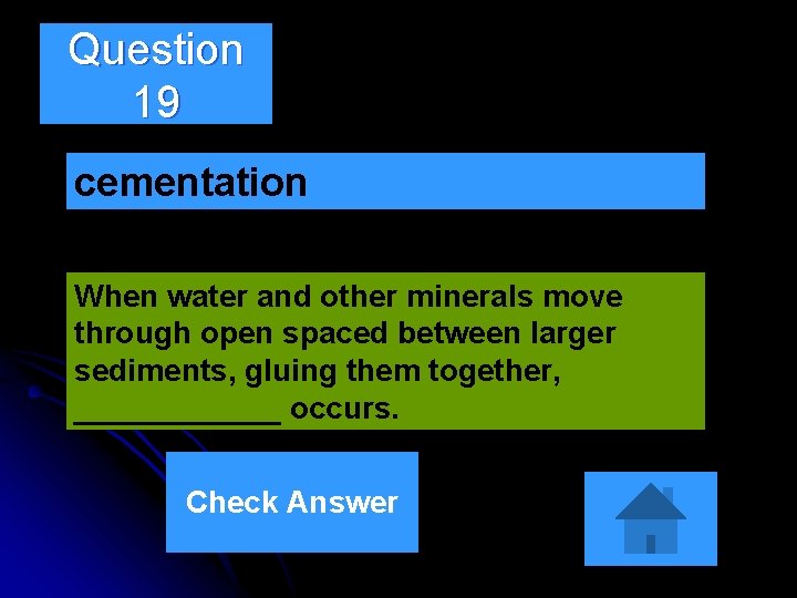 Question 19 cementation When water and other minerals move through open spaced between larger