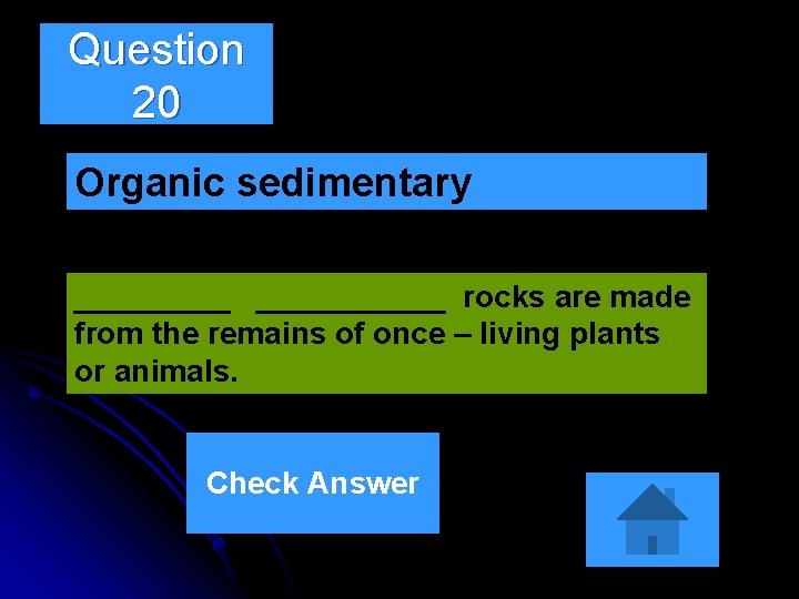 Question 20 Organic sedimentary ___________ rocks are made from the remains of once –