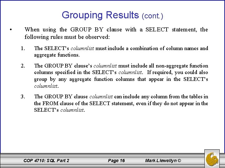 Grouping Results (cont. ) • When using the GROUP BY clause with a SELECT