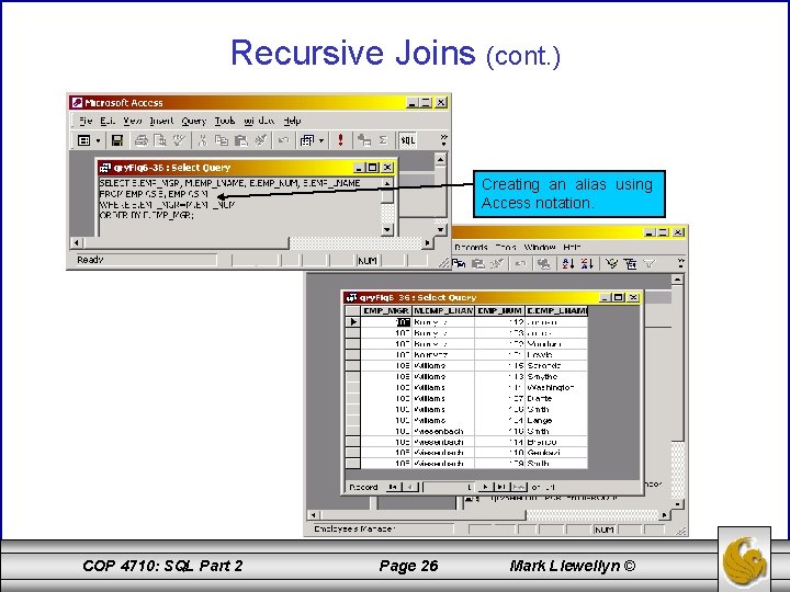 Recursive Joins (cont. ) Creating an alias using Access notation. COP 4710: SQL Part