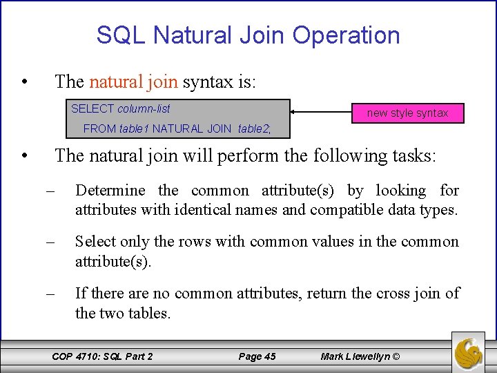 SQL Natural Join Operation • The natural join syntax is: SELECT column-list new style