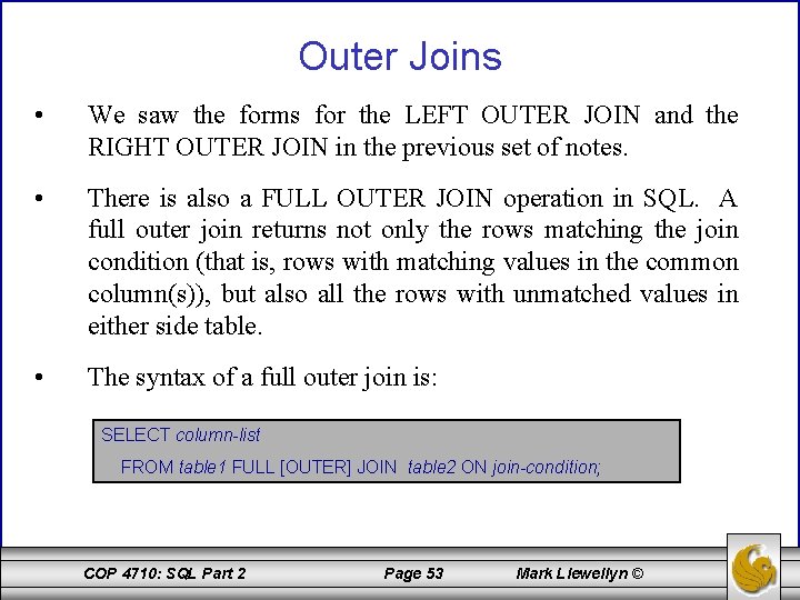 Outer Joins • We saw the forms for the LEFT OUTER JOIN and the