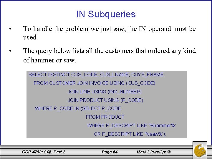 IN Subqueries • To handle the problem we just saw, the IN operand must