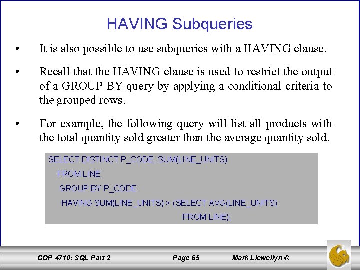 HAVING Subqueries • It is also possible to use subqueries with a HAVING clause.