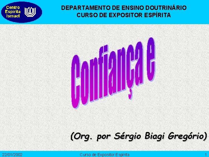 DEPARTAMENTO DE ENSINO DOUTRINÁRIO CURSO DE EXPOSITOR ESPÍRITA (Org. por Sérgio Biagi Gregório) 22/01/2002