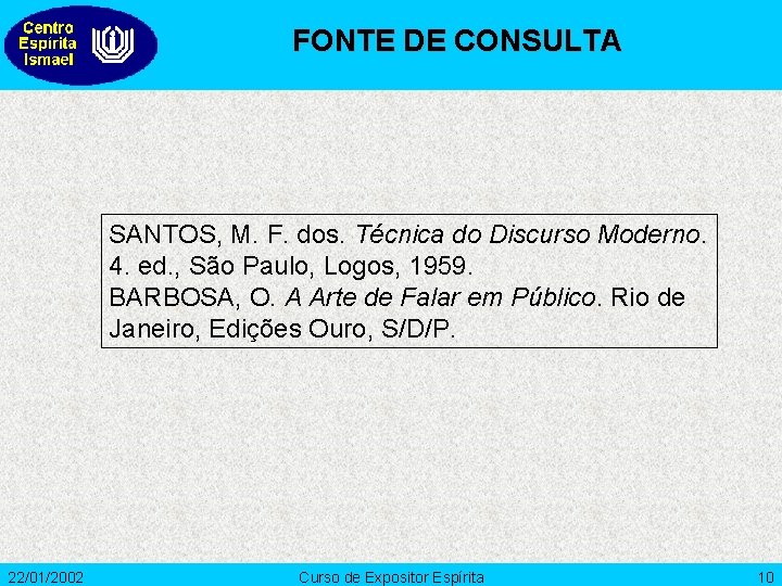 FONTE DE CONSULTA SANTOS, M. F. dos. Técnica do Discurso Moderno. 4. ed. ,