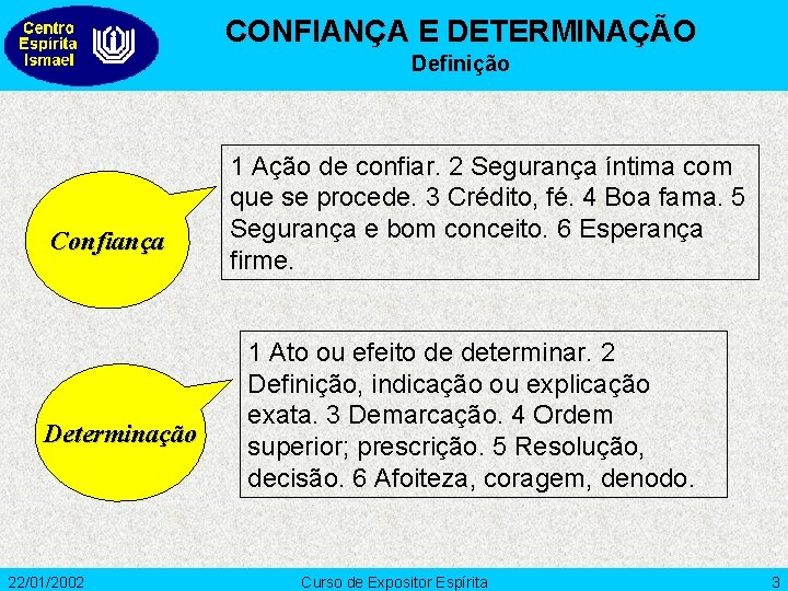 CONFIANÇA E DETERMINAÇÃO Definição Confiança Determinação 22/01/2002 1 Ação de confiar. 2 Segurança íntima