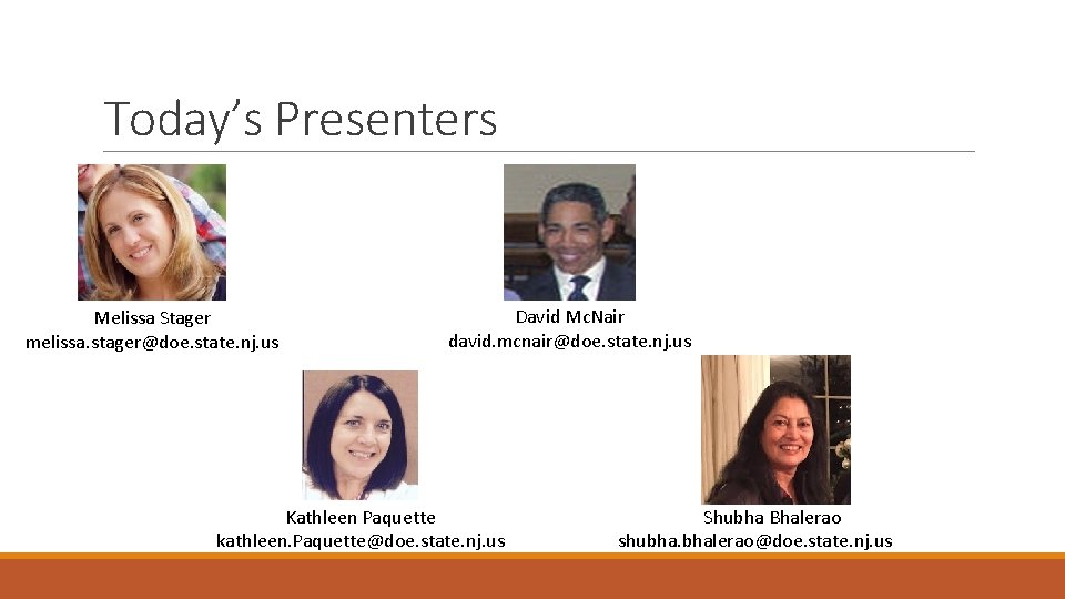 Today’s Presenters Melissa Stager melissa. stager@doe. state. nj. us David Mc. Nair david. mcnair@doe.