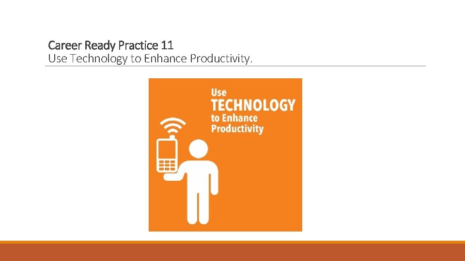 Career Ready Practice 11 Use Technology to Enhance Productivity. 
