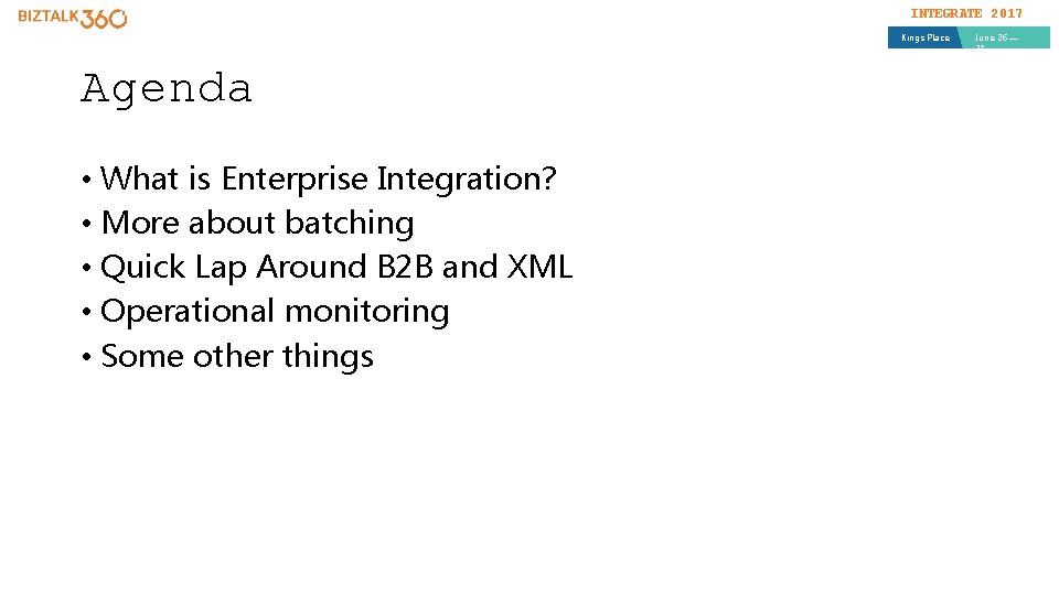 INTEGRATE 2017 Kings Place Agenda • What is Enterprise Integration? • More about batching