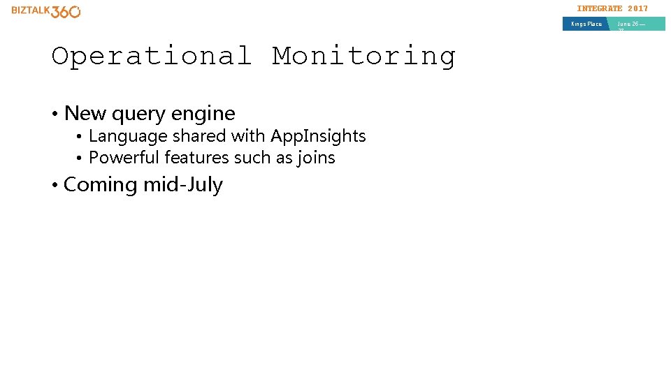 INTEGRATE 2017 Kings Place Operational Monitoring • New query engine • Language shared with