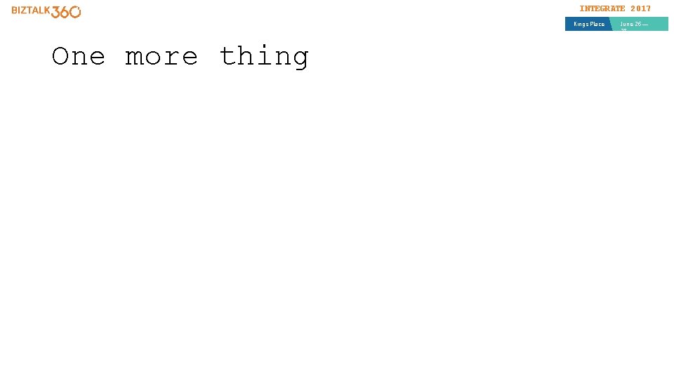 INTEGRATE 2017 Kings Place One more thing June 26 — 28 