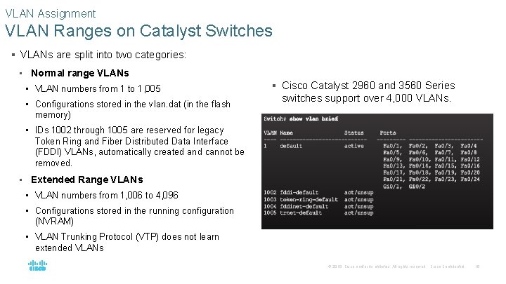 VLAN Assignment VLAN Ranges on Catalyst Switches § VLANs are split into two categories: VLAN Assignment VLAN Ranges on Catalyst Switches § VLANs are split into two categories: