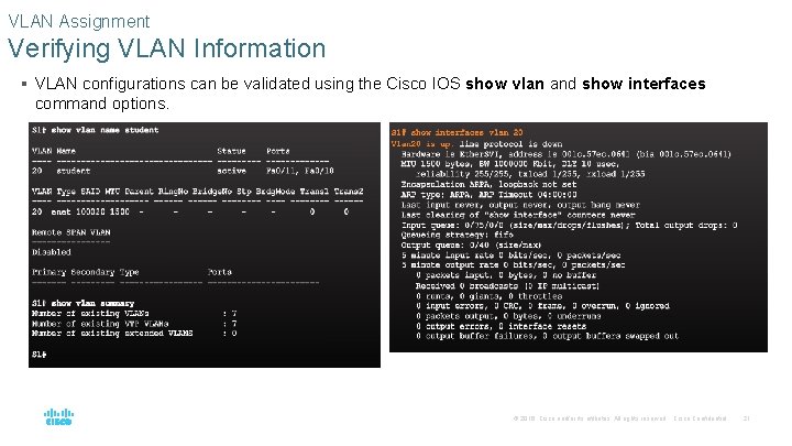 VLAN Assignment Verifying VLAN Information § VLAN configurations can be validated using the Cisco VLAN Assignment Verifying VLAN Information § VLAN configurations can be validated using the Cisco
