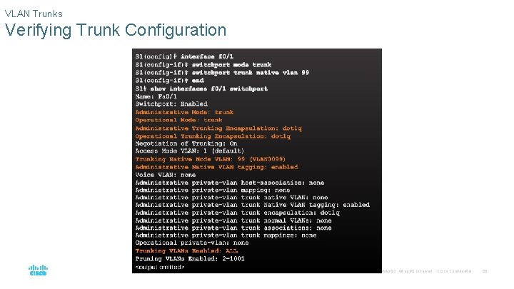 VLAN Trunks Verifying Trunk Configuration © 2016 Cisco and/or its affiliates. All rights reserved. VLAN Trunks Verifying Trunk Configuration © 2016 Cisco and/or its affiliates. All rights reserved.