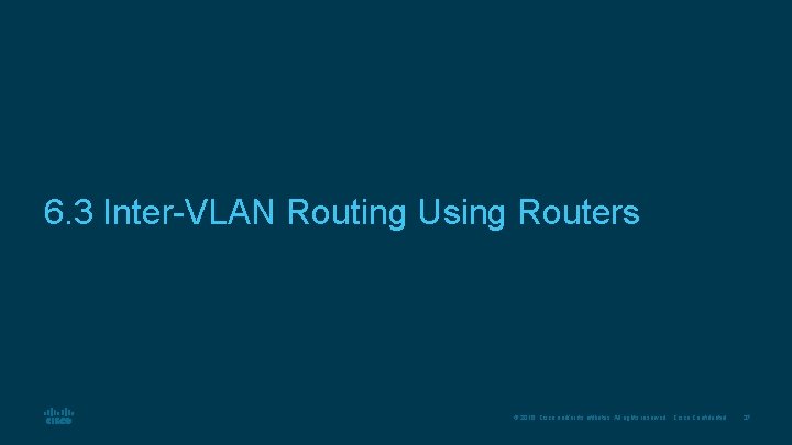6. 3 Inter-VLAN Routing Using Routers © 2016 Cisco and/or its affiliates. All rights 6. 3 Inter-VLAN Routing Using Routers © 2016 Cisco and/or its affiliates. All rights