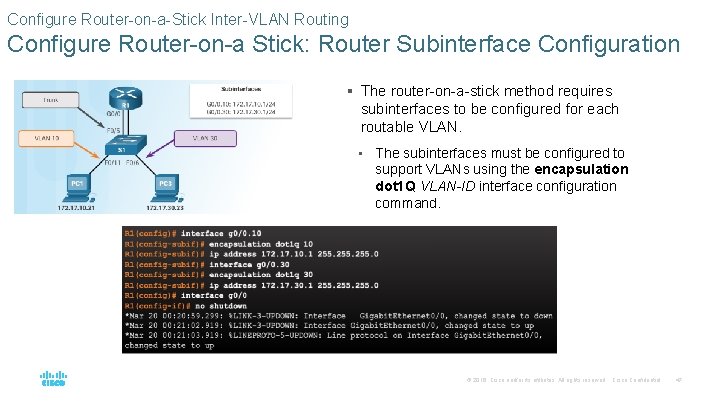 Configure Router-on-a-Stick Inter-VLAN Routing Configure Router-on-a Stick: Router Subinterface Configuration § The router-on-a-stick method Configure Router-on-a-Stick Inter-VLAN Routing Configure Router-on-a Stick: Router Subinterface Configuration § The router-on-a-stick method
