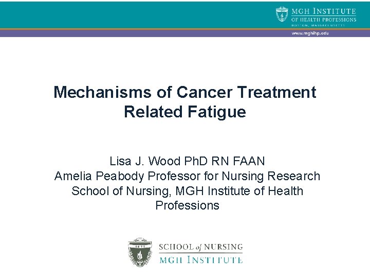 Mechanisms of Cancer Treatment Related Fatigue Lisa J. Wood Ph. D RN FAAN Amelia