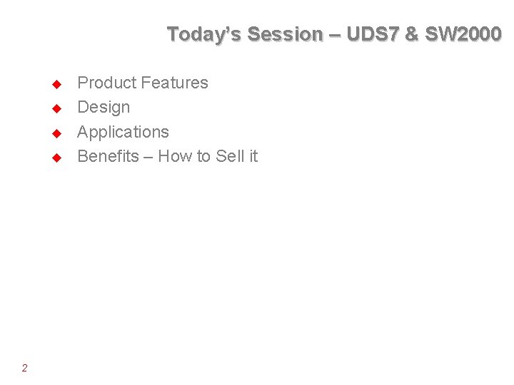 Today’s Session – UDS 7 & SW 2000 u u 2 Product Features Design