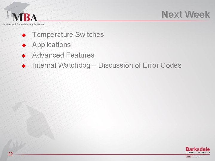 Next Week u u 22 Temperature Switches Applications Advanced Features Internal Watchdog – Discussion