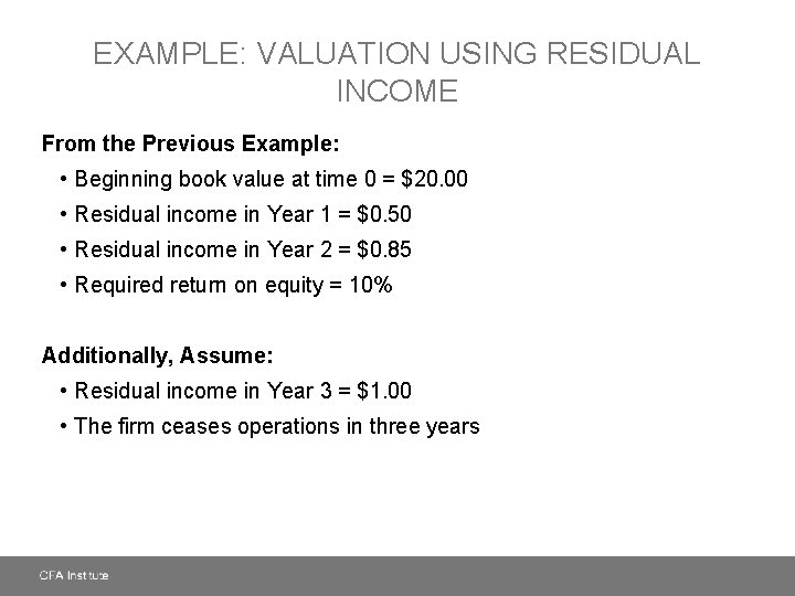 EXAMPLE: VALUATION USING RESIDUAL INCOME From the Previous Example: • Beginning book value at