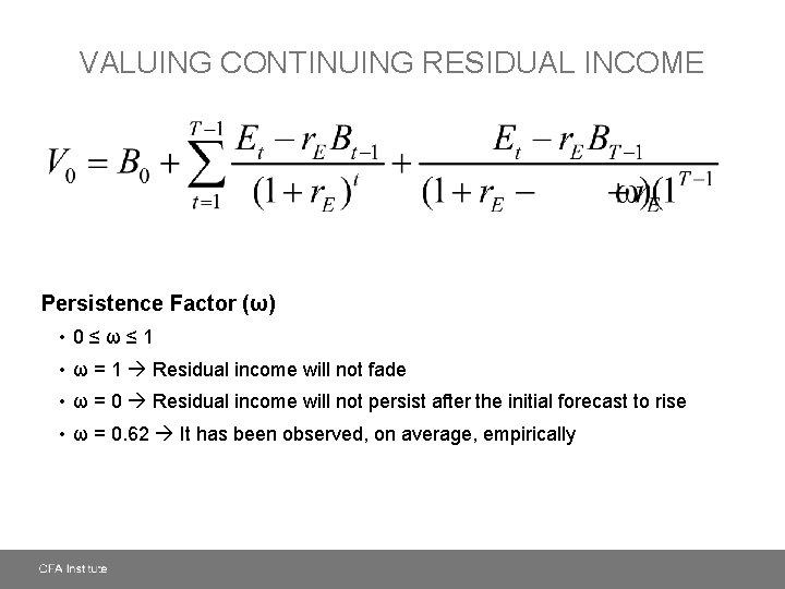 VALUING CONTINUING RESIDUAL INCOME Persistence Factor (ω) • 0≤ω≤ 1 • ω = 1