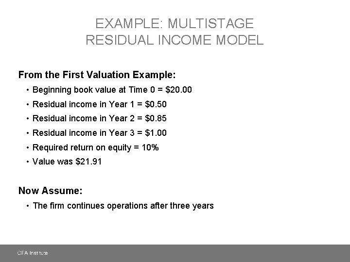 EXAMPLE: MULTISTAGE RESIDUAL INCOME MODEL From the First Valuation Example: • Beginning book value