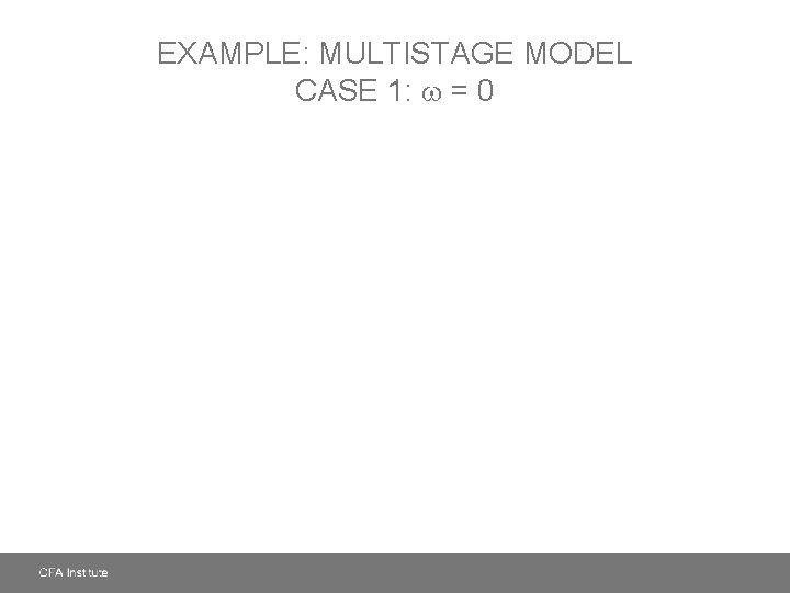 EXAMPLE: MULTISTAGE MODEL CASE 1: = 0 