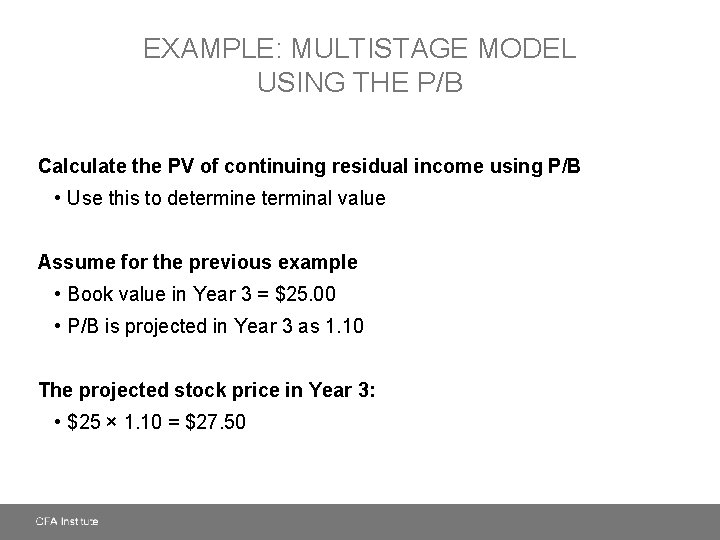 EXAMPLE: MULTISTAGE MODEL USING THE P/B Calculate the PV of continuing residual income using