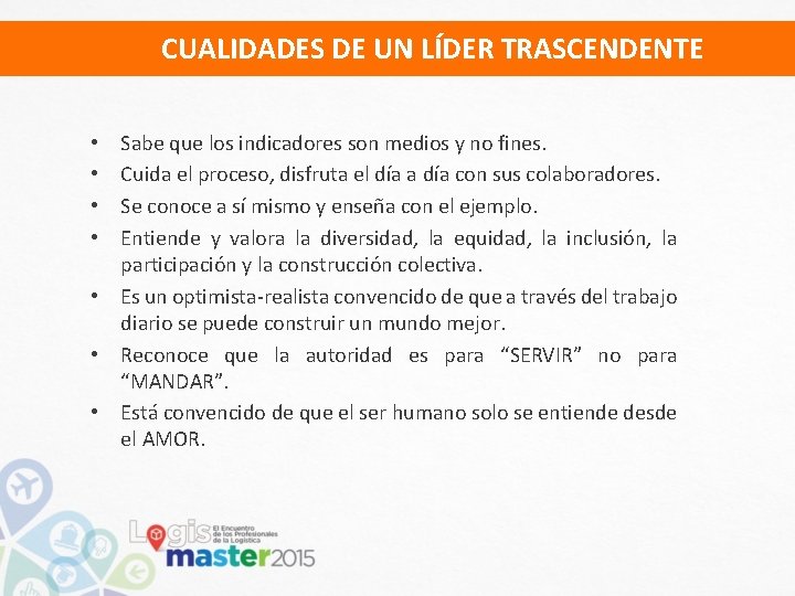 CUALIDADES DE UN LÍDER TRASCENDENTE Sabe que los indicadores son medios y no fines.