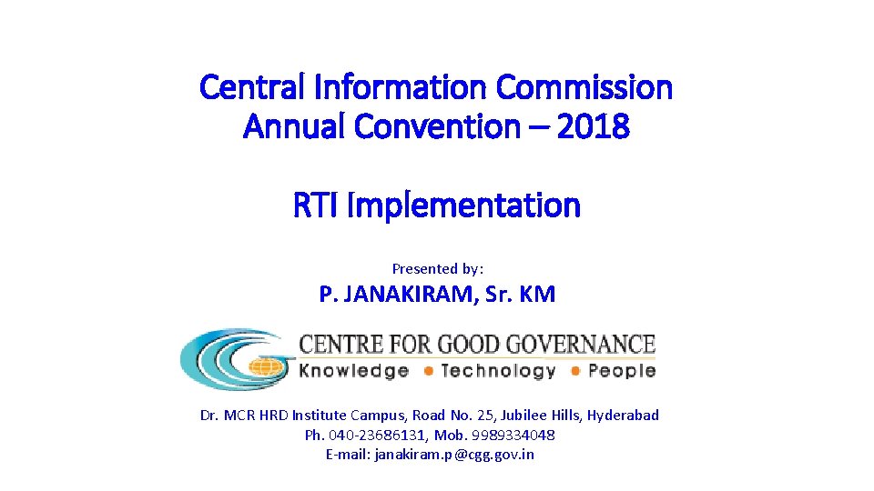 Central Information Commission Annual Convention – 2018 RTI Implementation Presented by: P. JANAKIRAM, Sr. Central Information Commission Annual Convention – 2018 RTI Implementation Presented by: P. JANAKIRAM, Sr.