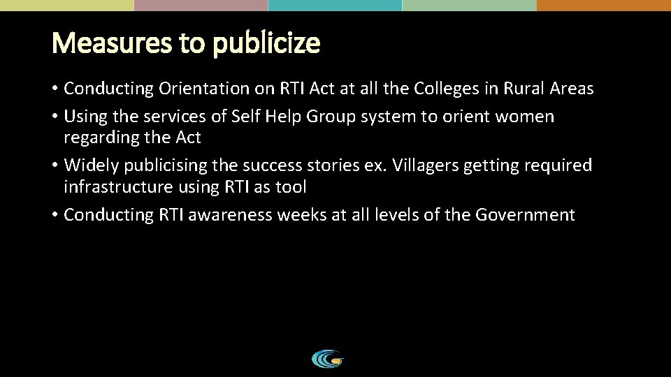 Measures to publicize • Conducting Orientation on RTI Act at all the Colleges in Measures to publicize • Conducting Orientation on RTI Act at all the Colleges in