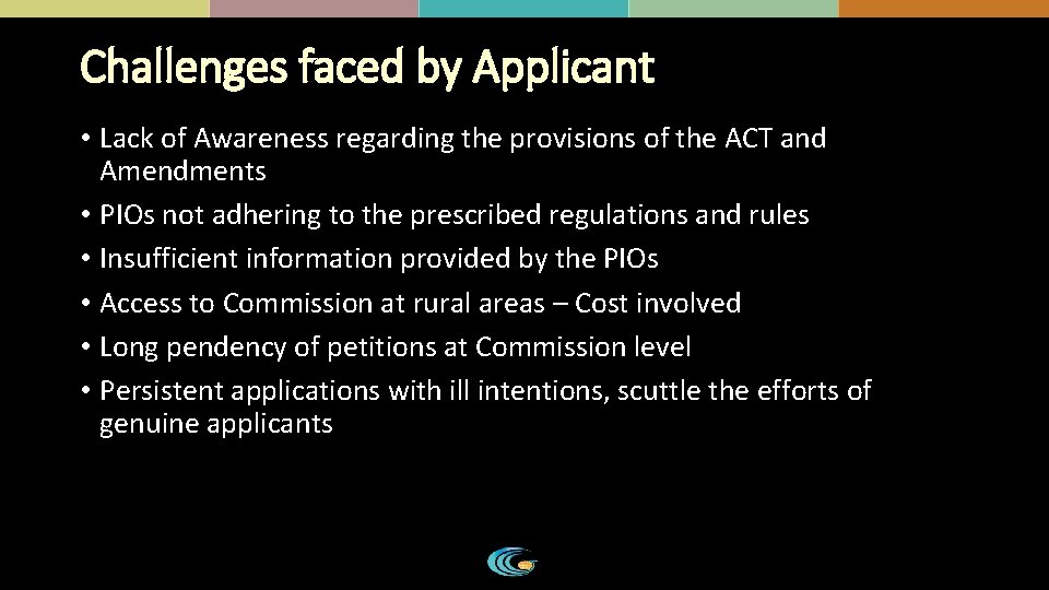 Challenges faced by Applicant • Lack of Awareness regarding the provisions of the ACT Challenges faced by Applicant • Lack of Awareness regarding the provisions of the ACT