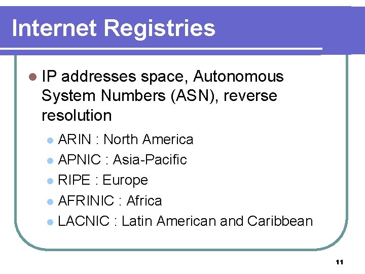 Internet Registries l IP addresses space, Autonomous System Numbers (ASN), reverse resolution ARIN :