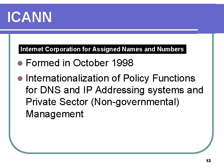 ICANN Internet Corporation for Assigned Names and Numbers l Formed in October 1998 l