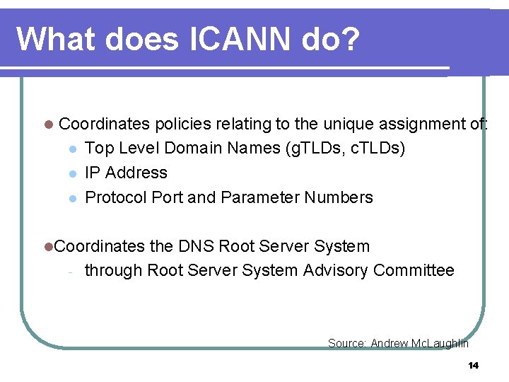 What does ICANN do? l Coordinates policies relating to the unique assignment of: l