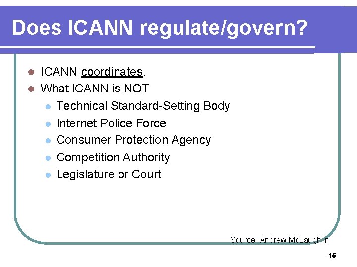 Does ICANN regulate/govern? ICANN coordinates. l What ICANN is NOT l Technical Standard-Setting Body