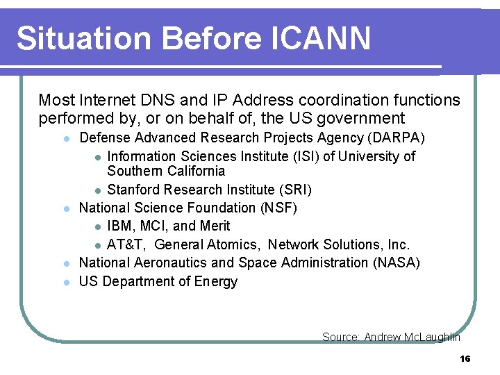 Situation Before ICANN Most Internet DNS and IP Address coordination functions performed by, or
