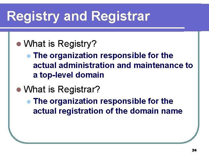 Registry and Registrar l What l The organization responsible for the actual administration and