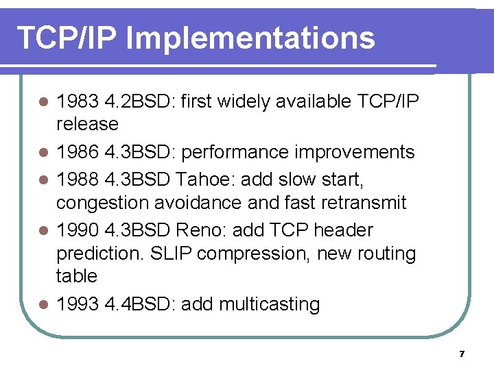 TCP/IP Implementations l l l 1983 4. 2 BSD: first widely available TCP/IP release