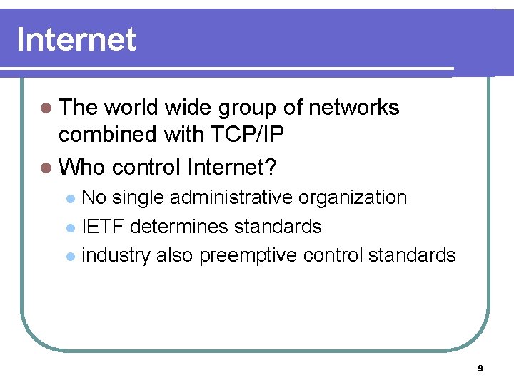 Internet l The world wide group of networks combined with TCP/IP l Who control