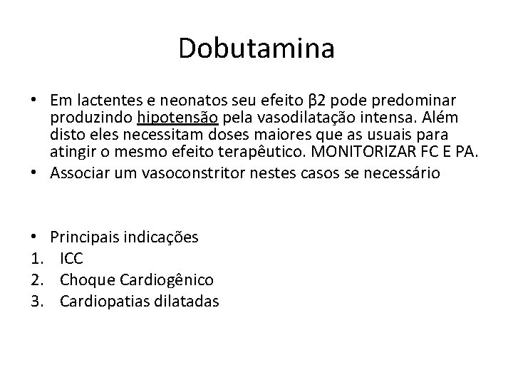 Dobutamina • Em lactentes e neonatos seu efeito β 2 pode predominar produzindo hipotensão