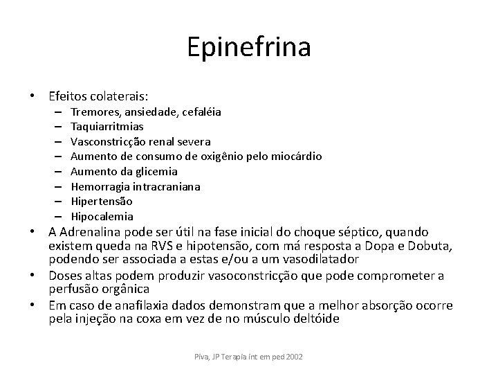 Epinefrina • Efeitos colaterais: – – – – Tremores, ansiedade, cefaléia Taquiarritmias Vasconstricção renal