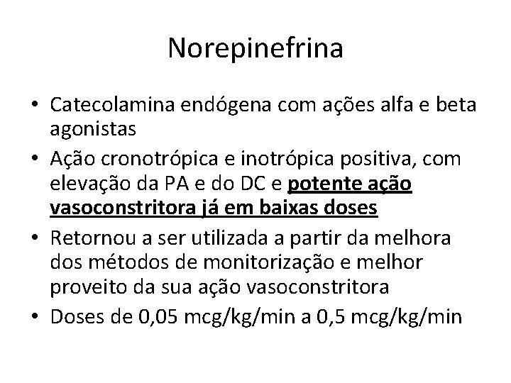 Norepinefrina • Catecolamina endógena com ações alfa e beta agonistas • Ação cronotrópica e