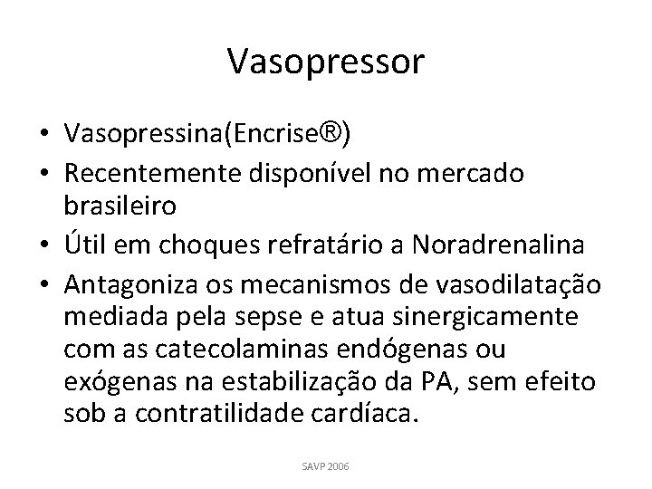 Vasopressor • Vasopressina(Encrise®) • Recentemente disponível no mercado brasileiro • Útil em choques refratário