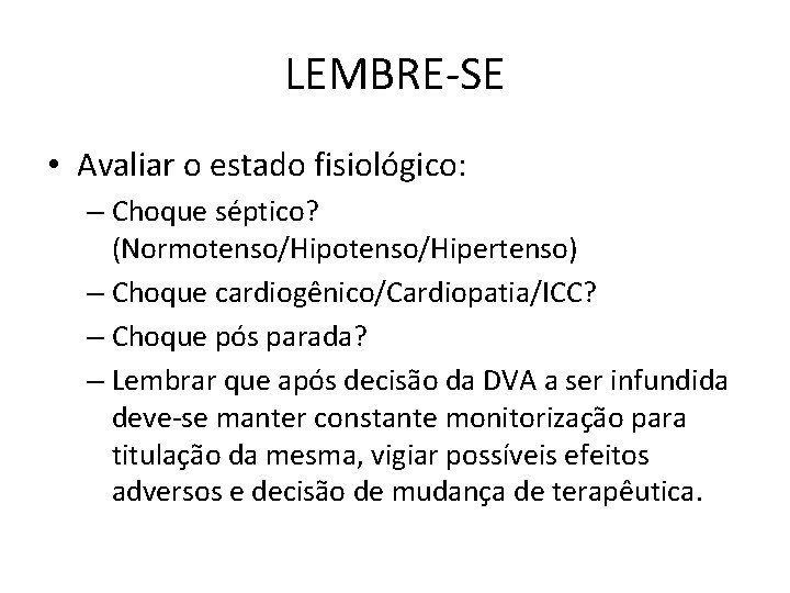 LEMBRE-SE • Avaliar o estado fisiológico: – Choque séptico? (Normotenso/Hipertenso) – Choque cardiogênico/Cardiopatia/ICC? –