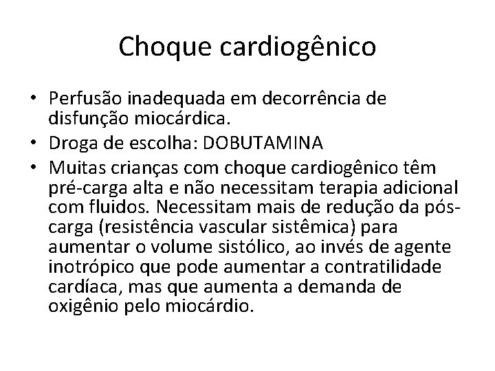 Choque cardiogênico • Perfusão inadequada em decorrência de disfunção miocárdica. • Droga de escolha: